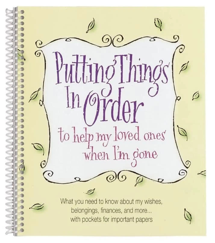 Putting Things In Order to help my loved ones when Im gone