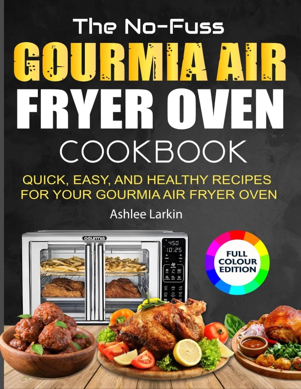 The No-Fuss Gourmia Air Fryer Oven Cookbook: Quick, Easy, and Healthy Recipes fo